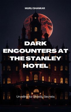 Dark Encounters at Stanley Hotel: Unveiling It's Ghostly Secrets (eBook, ePUB) - Shankar, Murli