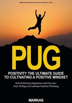 Positivity The Ultimate Guide to Cultivating a Positive Mindset and Achieving Happiness and Success and 18 Ways to Cultivate Positive Thinking (Psychology, #1) (eBook, ePUB) - Markas