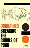 Unchained:Breaking The Chains Of Porn (eBook, ePUB)