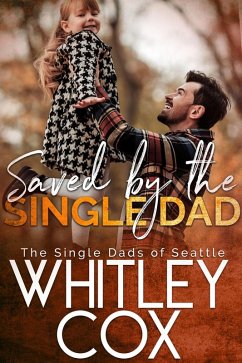 Saved by the Single Dad (The Single Dads of Seattle, #3) (eBook, ePUB) - Cox, Whitley