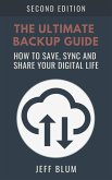 The Ultimate Backup Guide: Saving, Syncing and Sharing Your Digital Life (Location Independent Series, #3) (eBook, ePUB)