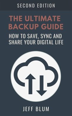 The Ultimate Backup Guide: Saving, Syncing and Sharing Your Digital Life (Location Independent Series, #3) (eBook, ePUB) - Blum, Jeff