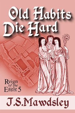 Old Habits Die Hard (Reign of the Eagle, #5) (eBook, ePUB) - Mawdsley, J. S.