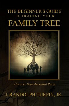 The Beginner's Guide to Tracing Your Family Tree (eBook, ePUB) - Turpin, J. Randolph