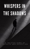 Whispers in the Shadows: A Twisted Game of Secrets and Deception (eBook, ePUB)