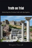 Truth on Trial: Defending the Christian Faith with Apologetics (eBook, ePUB)