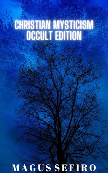 Christian Mysticism Occult Edition (eBook, ePUB) Christian Mysticism Occult Edition (eBook, ePUB)