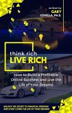 Think Rich Live Rich: How to Build a Profitable Online Business and Live the Life of Your Dreams (eBook, ePUB)