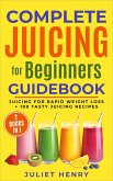 Complete Juicing for Beginners Guidebook (eBook, ePUB) Complete Juicing for Beginners Guidebook (eBook, ePUB)