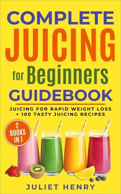 Cover Complete Juicing for Beginners Guidebook (eBook, ePUB)