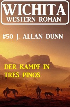 Der Kampf in Tres Pinos: Wichita Western Roman 50 (eBook, ePUB) - Dunn, J. Allan