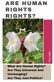 Are Human Rights Rights?: What Are Human Rights? Are They Universal And Unchanging? Are They Just Politics? (eBook, ePUB)