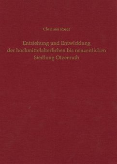 Entstehung und Entwicklung der hochmittelalterlichen bis neuzeitlichen Siedlung Otzenrath - Röser, Christian