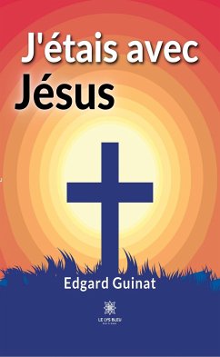 J’étais avec Jésus (eBook, ePUB) - Guinat, Edgard