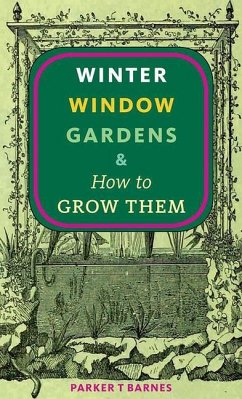 Winter Window Gardens & How to Grow Them - Barnes, Parker T.