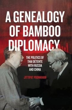 A Genealogy of Bamboo Diplomacy: The Politics of Thai Détente with Russia and China - Poonkham, Jittipat