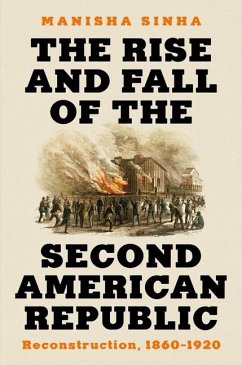 The Rise and Fall of the Second American Republic - Sinha, Manisha