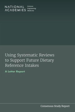 Using Systematic Reviews to Support Future Dietary Reference Intakes - National Academies of Sciences Engineering and Medicine; Health And Medicine Division; Food And Nutrition Board; Standing Committee for the Review of the Dietary Reference Intake Framework