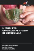 METODI PER GUADAGNARE SPAZIO IN ORTODONZIA