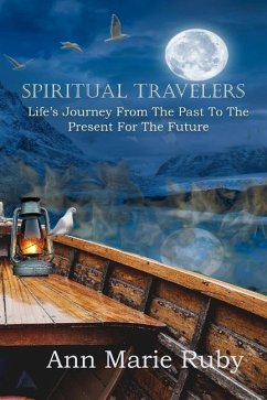 Spiritual Travelers: Life's Journey From the Past to the Present for the Future - Ruby, Ann Marie