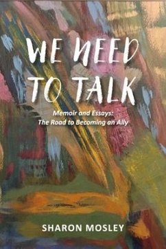 We Need to Talk: Memoir and Essays: The Road to Becoming an Ally - Mosley, Sharon