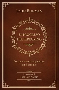 El Progreso del Peregrino: Con Oraciones Para Guiarnos En El Camino / The Pilgri MS Progress: With Prayers to Guide Us Along the Way - Bunyan, John