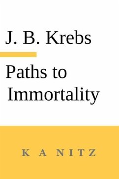 Paths to Immortality Based on the Undeniable Powers of Human Nature - Krebs, Johann Baptist; Kerning, J B