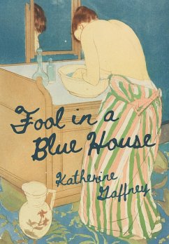 Fool in a Blue House - Gaffney, Katherine