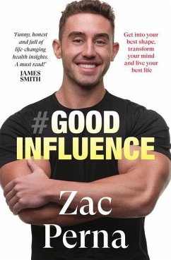 Good Influence: Motivate Yourself to Get Fit, Find Purpose & Improve Your Life with the Next Bestselling Fitness, Diet & Nutrition Personal T - Perna, Zac