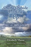 On the Outside Looking Up: Seeking and Following God Beyond the Gates of Organized Religion