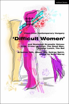 Plays from Contemporary Hungary: 'Difficult Women' and Resistant Dramatic Voices - Tóth, Krisztina; Hay, Janos; Spiró, György