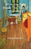 Have You Ever Heard The Tales of &quote;The Weird Woman?&quote;