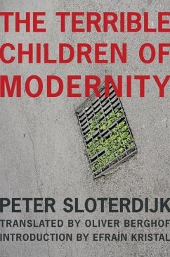 The Terrible Children of Modernity - Sloterdijk, Peter