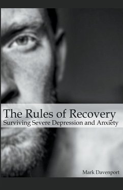 The Rules of Recovery - Surviving Severe Depression and Anxiety - Davenport, Mark