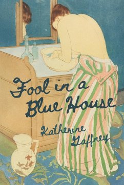Fool in a Blue House - Gaffney, Katherine