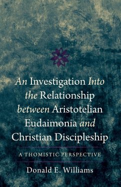 An Investigation into the Relationship between Aristotelian Eudaimonia and Christian Discipleship - Williams, Donald E.