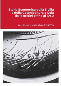 Storia Economica della Sicilia e della Cotonicoltura a Gela dalle origini e fino al 1950 - Cirignotta, Maurizio; Cirirgnotta, Giacomo