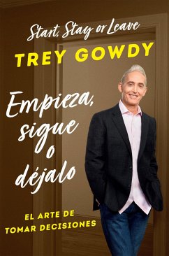 Empieza, Sigue O Déjalo / Start, Stay, or Leave: The Art of Decision Making - Gowdy, Trey