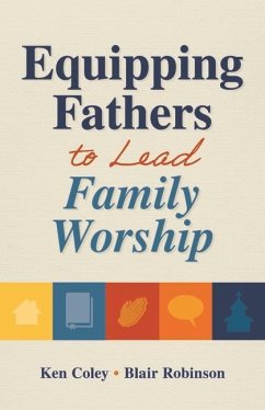 Equipping Fathers to Lead Family Worship - Coley, Kenneth; Robinson, Blair