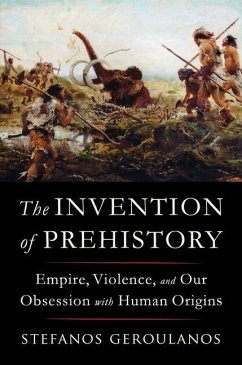 The Invention of Prehistory - Geroulanos, Stefanos