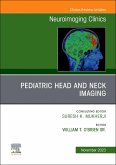 Pediatric Head and Neck Imaging, an Issue of Neuroimaging Clinics of North America