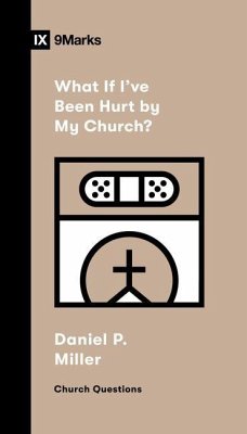 What If I've Been Hurt by My Church? - Miller, Daniel P What If I've Been Hurt by My Church? - Miller, Daniel P