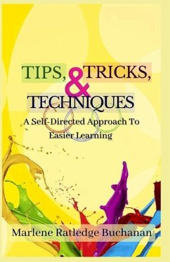 Tips, Tricks, & Techniques: A Self-Directed Approach to Easier Learning - Buchanan, Marlene Ratledge