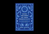 Make the Most of Your Productivity Make the Most of Your Productivity
