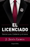 El Licenciado: García Luna, Calderón Y El Narco