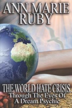 The World Hate Crisis: Through The Eyes Of A Dream Psychic - Ruby, Ann Marie