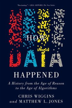How Data Happened - Wiggins, Chris (Columbia University); Jones, Matthew L. (Columbia University)
