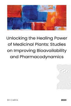 Unlocking the Healing Power of Medicinal Plants: Studies on Improving Bioavailability and Pharmacodynamics - Miya, C.
