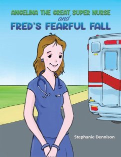 Angelina the Great Super Nurse and Fred's Fearful Fall - Dennison, Stephanie