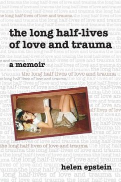 The Long Half-Lives of Love and Trauma - Epstein, Helen